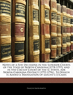 Notes of a Few Decisions in the Superior Courts of the State of North-Carolina [1778-1797], and in the Circuit Court of the U. States, for North-Carolina District [1792-1796]: To Which Is Added a Translation of Latchs's [!] Cases