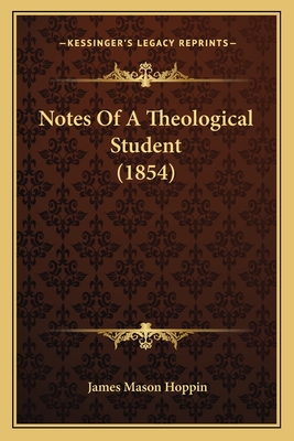 Notes of a Theological Student (1854) - Hoppin, James Mason
