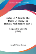 Notes Of A Tour In The Plains Of India, The Himala, And Borneo, Part 1: England To Calcutta (1848)