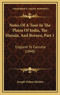 Notes of a Tour in the Plains of India, the Himala, and Borneo, Part 1: England to Calcutta (1848)