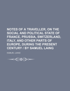 Notes of a Traveller, on the Social and Political State of France, Prussia, Switzerland, Italy, and Other Parts of Europe, During the Present Century