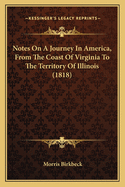 Notes On A Journey In America, From The Coast Of Virginia To The Territory Of Illinois (1818)