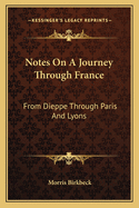 Notes On A Journey Through France: From Dieppe Through Paris And Lyons: To The Pyrennees And Back Through Toulouse In July, August And September, 1814 (1815)