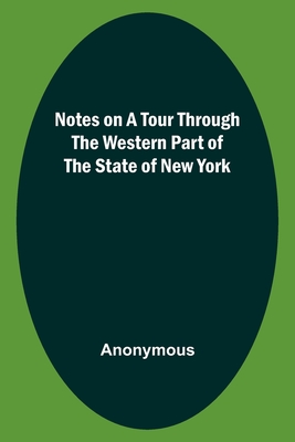 Notes on a Tour Through the Western part of The State of New York - Anonymous