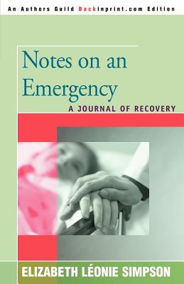 Notes on an Emergency: A Journal of Recovery - Simpson, Elizabeth Leonie