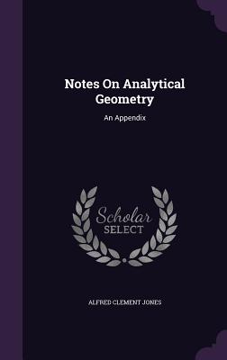 Notes On Analytical Geometry: An Appendix - Jones, Alfred Clement