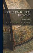 Notes on British History.: From the Restoration to the Treaty of Versailles, 1660-1783