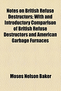 Notes on British Refuse Destructors: With and Introductory Comparison of British Refuse Destructors and American Garbage Furnaces