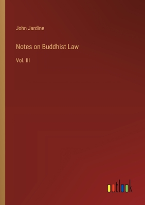 Notes on Buddhist Law: Vol. III - Jardine, John