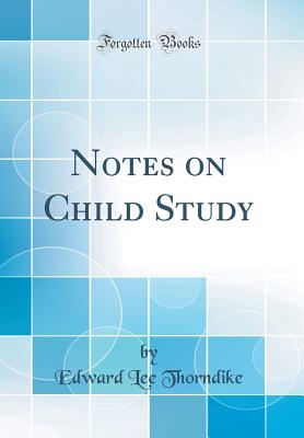 Notes on Child Study (Classic Reprint) - Thorndike, Edward Lee