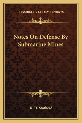 Notes on Defense by Submarine Mines - Stotherd, R H