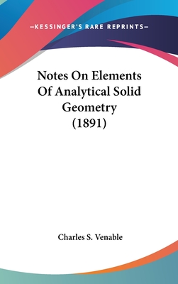 Notes on Elements of Analytical Solid Geometry (1891) - Venable, Charles S