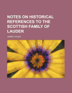 Notes on Historical References to the Scottish Family of Lauder