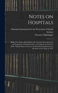 Notes on Hospitals: Being two Papers Read Before the National Association for the Promotion of Social Science, at Liverpool, in October, 1858: With Evidence Given to the Royal Commissioners on the State of the Army in 1857