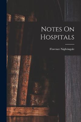Notes On Hospitals - Nightingale, Florence