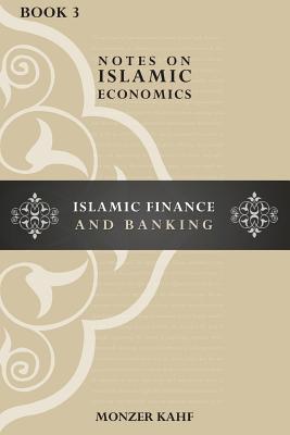 Notes on Islamic Economics: Islamic Finance and Banking - Kahf, Monzer