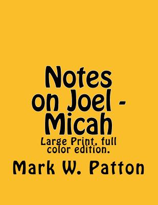 Notes on Joel - Micah - Patton, Mark W
