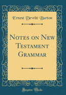 Notes on New Testament Grammar (Classic Reprint)