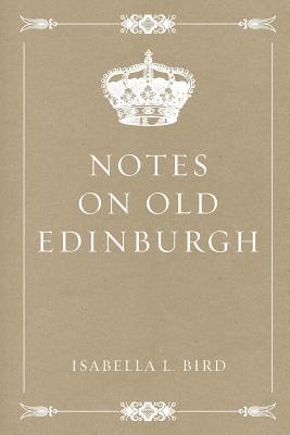 Notes on Old Edinburgh - Bird, Isabella L