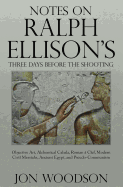 Notes on Ralph Ellison's Three Days Before the Shooting: Objective Art, Alchemical Cabala, Roman a Clef, Modern Civil Messiahs, Ancient Egypt, and Pseudo-Communism