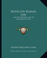 Notes On Roman Law: Law Of Persons, Law Of Contracts (1912) - Long, Joseph Ragland