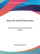 Notes On School Observation: The Physical Nature Of The Child (1911)