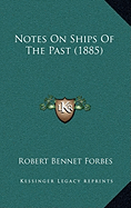 Notes On Ships Of The Past (1885) - Forbes, Robert Bennet