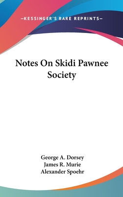 Notes On Skidi Pawnee Society - Dorsey, George a, and Murie, James R, and Spoehr, Alexander (Editor)