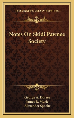 Notes On Skidi Pawnee Society - Dorsey, George A, and Murie, James R, and Spoehr, Alexander (Editor)