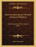 Notes on Some Species of North American Orthoptera: With Descriptions of New Species (1894)