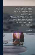 Notes on the Application of Attitude Measurement and Scaling Techniques in Marketing Research