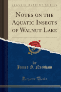 Notes on the Aquatic Insects of Walnut Lake (Classic Reprint)