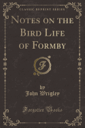 Notes on the Bird Life of Formby (Classic Reprint)