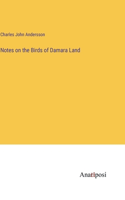 Notes on the Birds of Damara Land - Andersson, Charles John