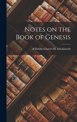 Notes on the Book of Genesis - Mackintosh, Charles H of Dublin (Creator)