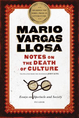 Notes on the Death of Culture: Essays on Spectacle and Society - Llosa, Mario Vargas, and King, John (Translated by)