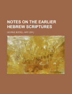 Notes on the earlier Hebrew Scriptures