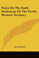 Notes on the Early Settlement of the North-Western Territory