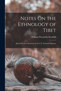 Notes On the Ethnology of Tibet: Based On the Collections in the U.S. National Museum