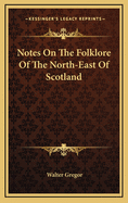 Notes on the Folklore of the North-East of Scotland