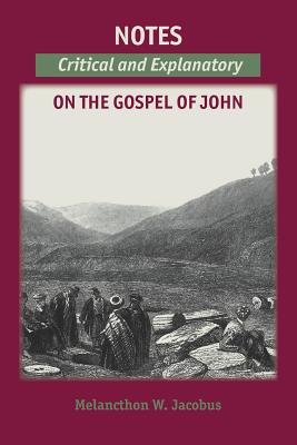 Notes on the Gospels: Critical and Explanatory on John - Jacobus, Melancthon W