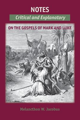 Notes on the Gospels: Critical and Explanatory on Mark & Luke - Jacobus, Melancthon W