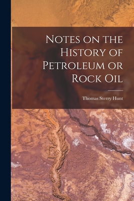 Notes on the History of Petroleum or Rock Oil [microform] - Hunt, Thomas Sterry 1826-1892