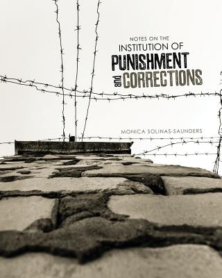 Notes on the Institution of Punishment and Corrections - Solinas-Saunders, Monica