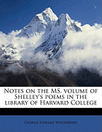 Notes on the Ms. Volume of Shelley's Poems in the Library of Harvard College