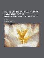 Notes on the Natural History and Habits of the Ornithorhynchus Paradoxus; Blum - Bennett, George