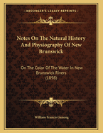 Notes on the Natural History and Physiography of New Brunswick: On the Color of the Water in New Brunswick Rivers (1898)