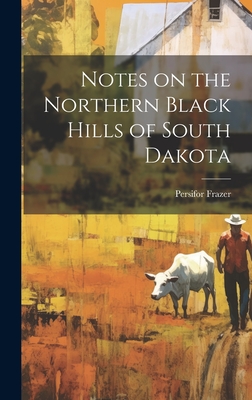 Notes on the Northern Black Hills of South Dakota - Frazer, Persifor