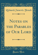 Notes on the Parables of Our Lord (Classic Reprint)
