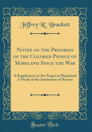 Notes on the Progress of the Colored People of Maryland Since the War: A Supplement to the Negro in Maryland; A Study of the Institution of Slavery (Classic Reprint)